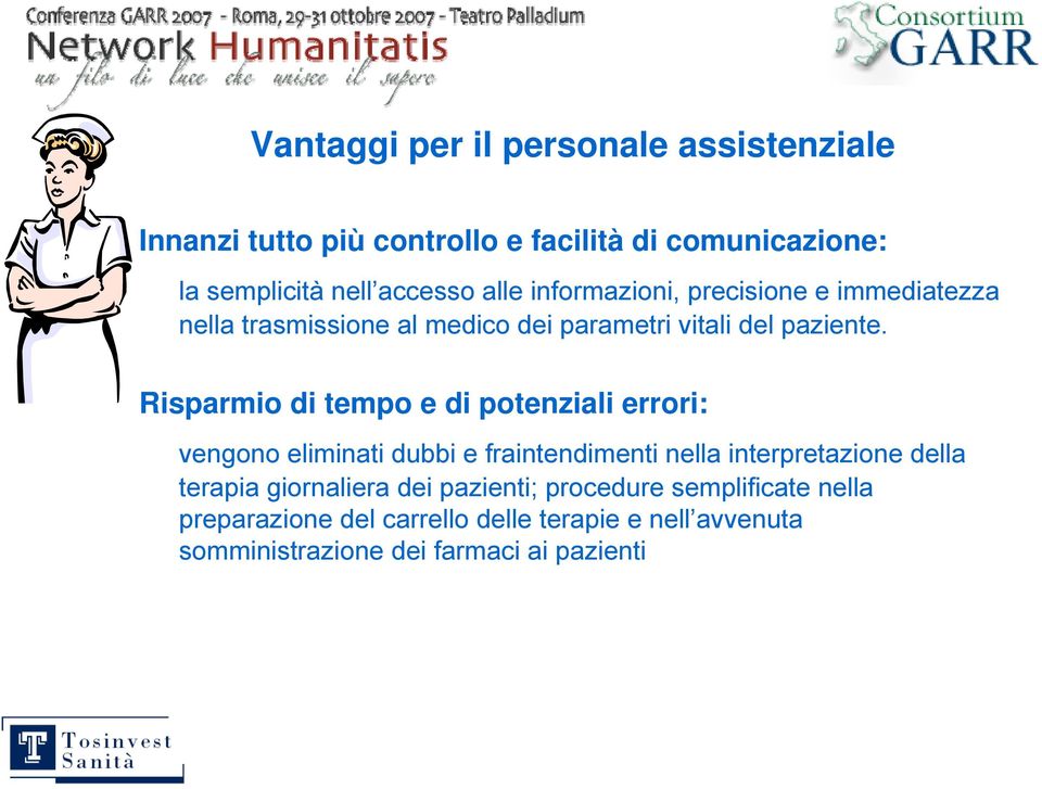 Risparmio di tempo e di potenziali errori: vengono eliminati dubbi e fraintendimenti nella interpretazione della terapia