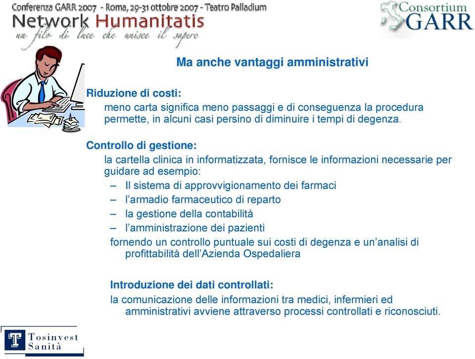 Controllo di gestione: la cartella clinica in informatizzata, fornisce le informazioni necessarie per guidare ad esempio: Il sistema di approvvigionamento dei farmaci l armadio