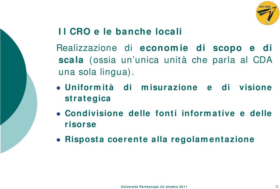 Uniformità di misurazione e di visione strategica Condivisione delle