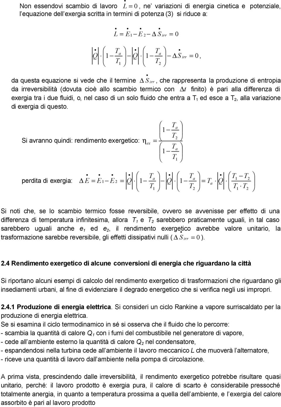 S 0 Si vrnno quindi: rndimnto xrgtico: η x prdit di xrgi: E E E Q Q Q Si noti ch, s lo scmbio trmico foss rvrsibil, ovvro s vvniss pr fftto di un diffrnz di tmprtur infinitsim, llor srbbro prticmnt