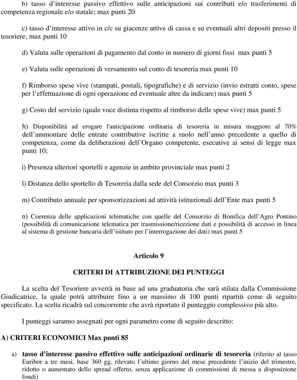 sul conto di tesoreria max punti 10 f) Rimborso spese vive (stampati, postali, tipografiche) e di servizio (invio estratti conto, spese per l effettuazione di ogni operazione ed eventuale altre da