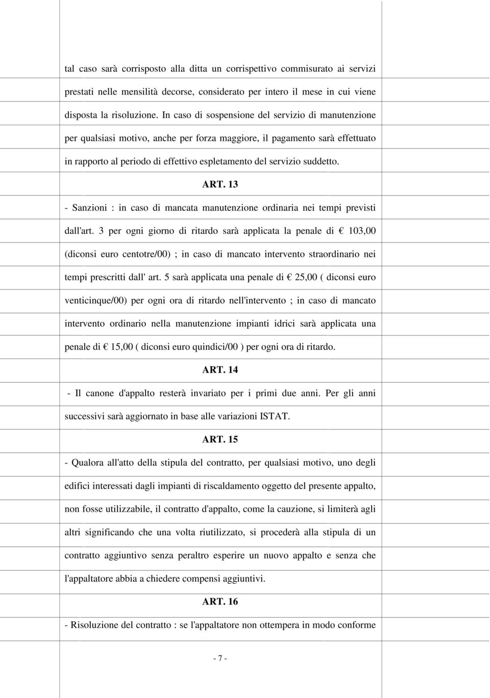 ART. 13 - Sanzioni : in caso di mancata manutenzione ordinaria nei tempi previsti dall'art.