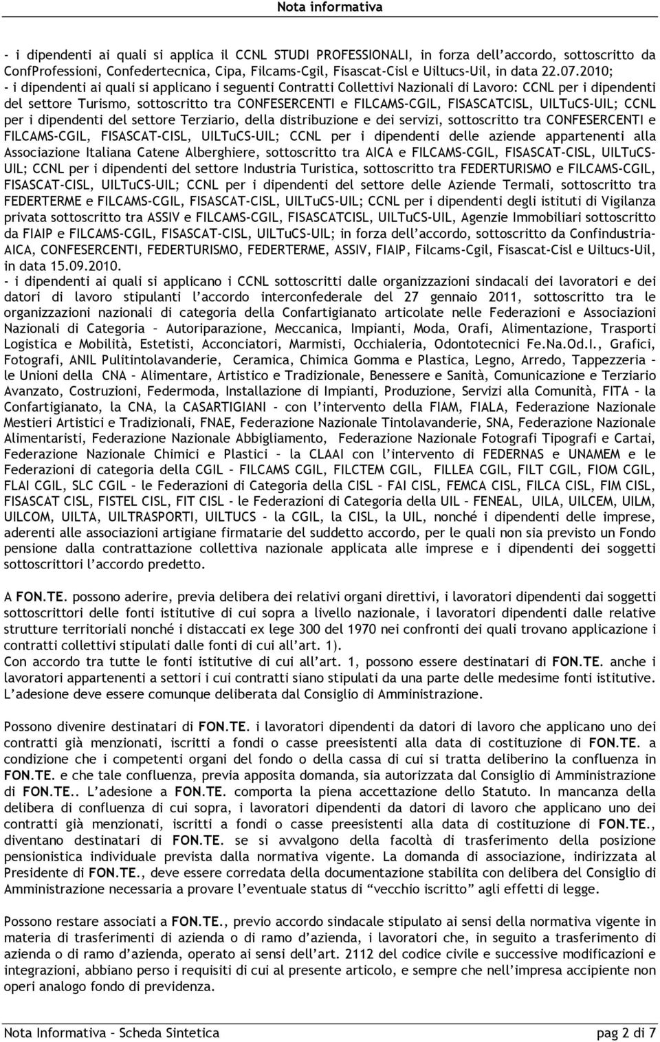 UILTuCS-UIL; CCNL per i dipendenti del settore Terziario, della distribuzione e dei servizi, sottoscritto tra CONFESERCENTI e FILCAMS-CGIL, FISASCAT-CISL, UILTuCS-UIL; CCNL per i dipendenti delle