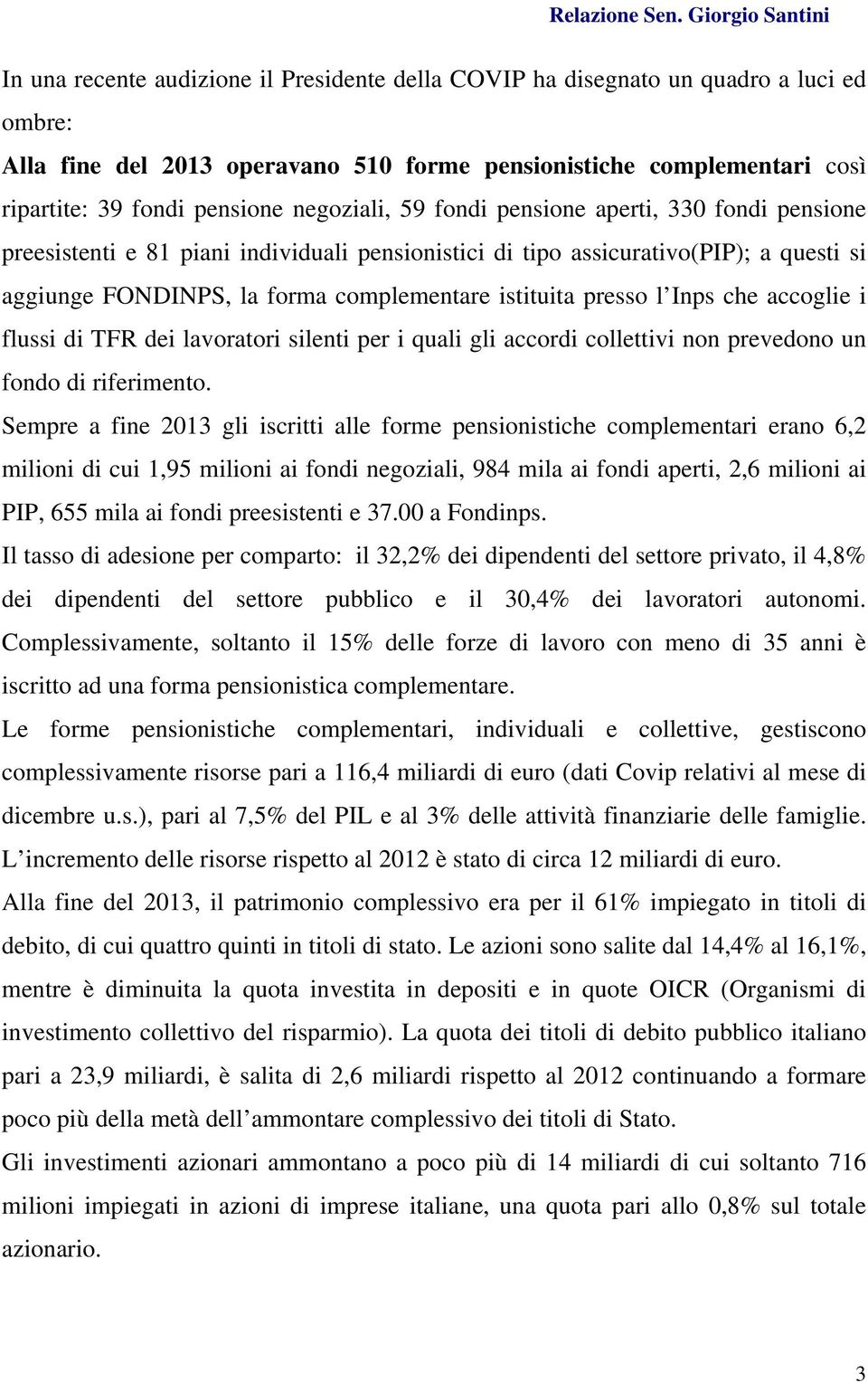 presso l Inps che accoglie i flussi di TFR dei lavoratori silenti per i quali gli accordi collettivi non prevedono un fondo di riferimento.