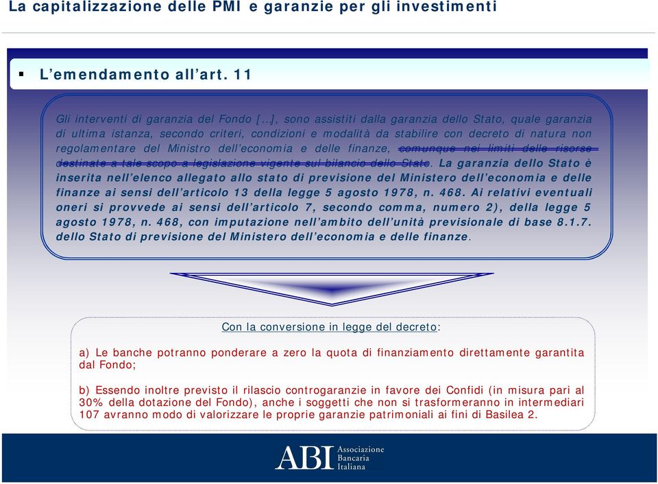 regolamentare del Ministro dell economia e delle finanze, comunque nei limiti delle risorse destinate a tale scopo a legislazione vigente sul bilancio dello Stato.