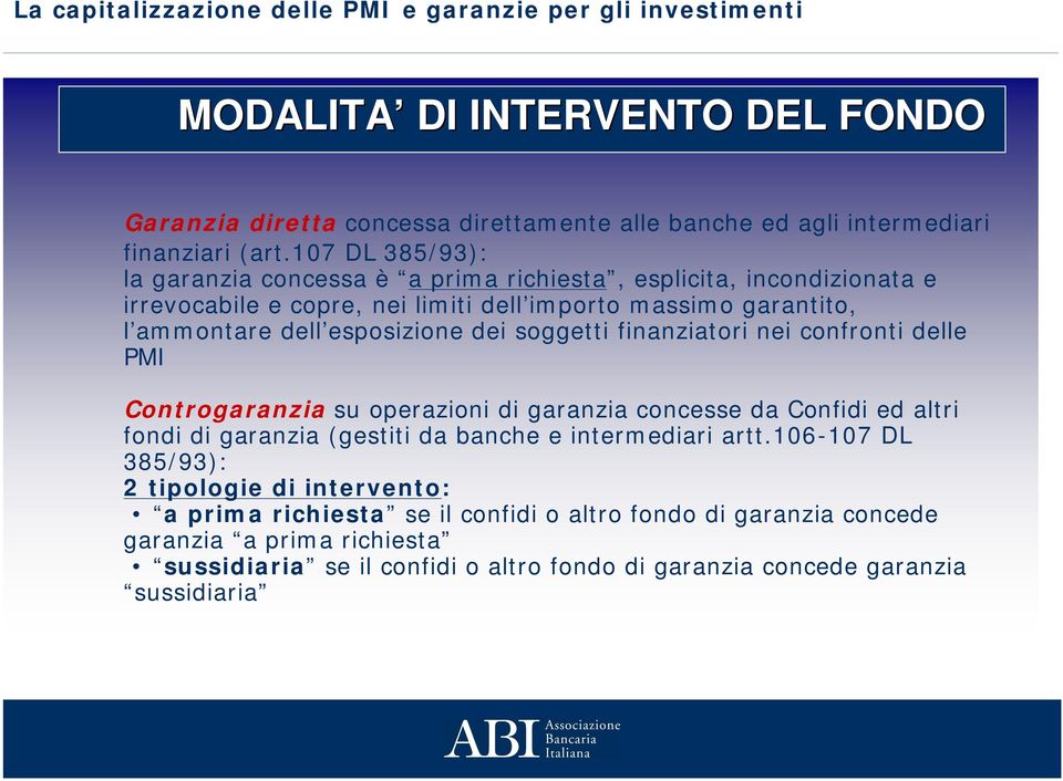 esposizione dei soggetti finanziatori nei confronti delle PMI Controgaranzia su operazioni di garanzia concesse da Confidi ed altri fondi di garanzia (gestiti da banche e