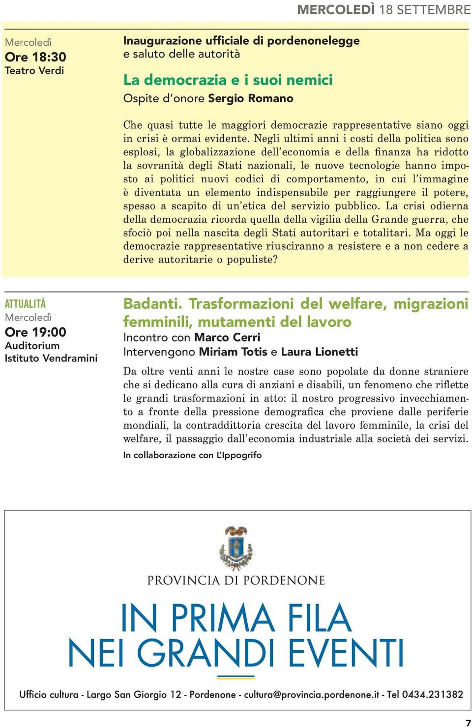 Negli ultimi anni i costi della politica sono esplosi, la globalizzazione dell economia e della finanza ha ridotto la sovranità degli Stati nazionali, le nuove tecnologie hanno imposto ai politici