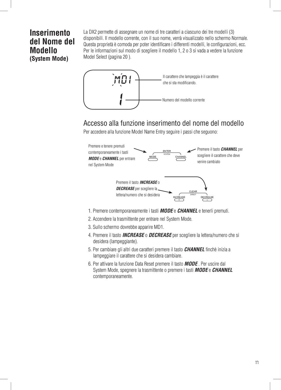 Per le informazioni sul modo di scegliere il modello 1, 2 o 3 si vada a vedere la funzione Model Select (pagina 20 ). Il carattere che lampeggia è il carattere che si sta modificando.