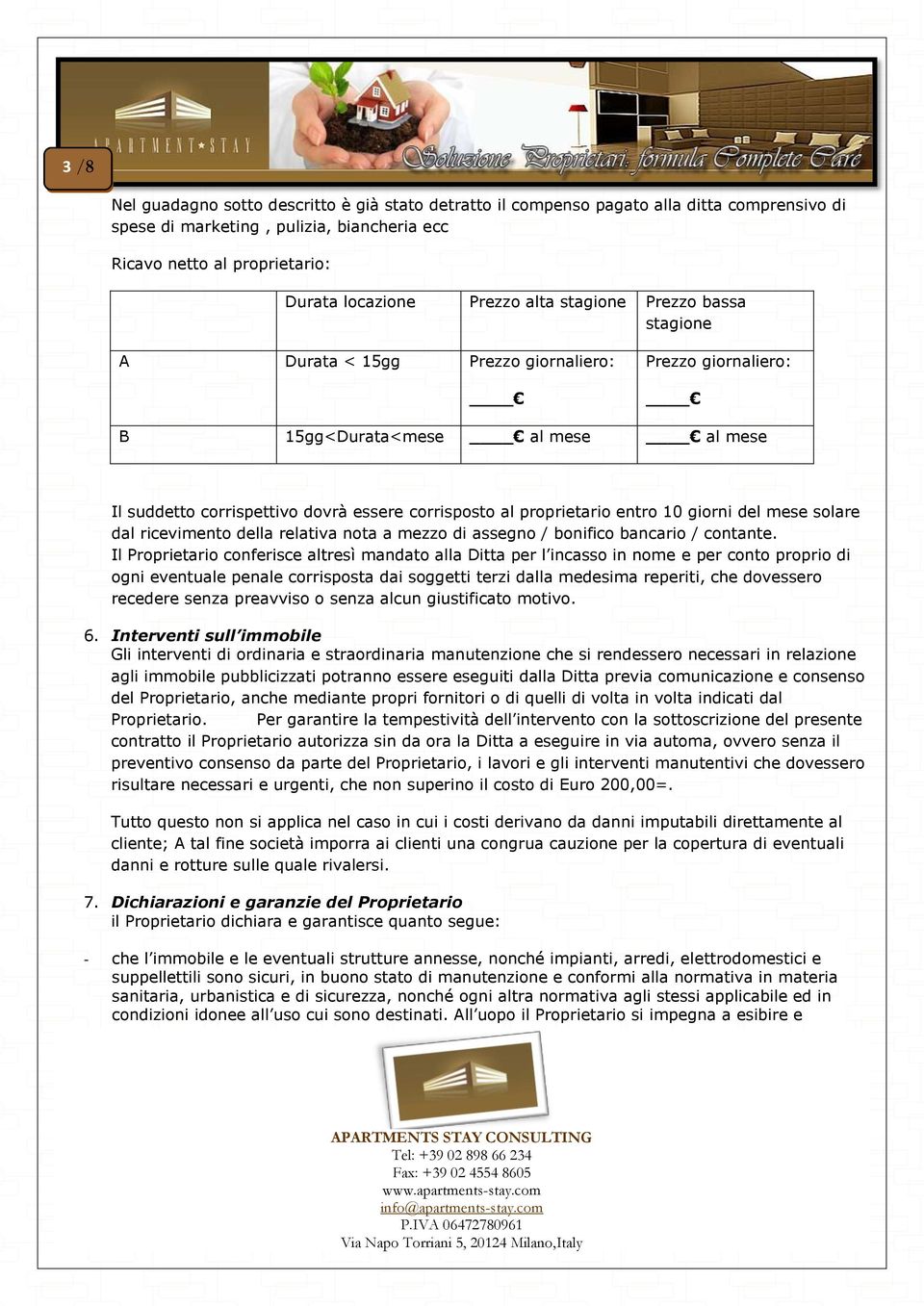 10 giorni del mese solare dal ricevimento della relativa nota a mezzo di assegno / bonifico bancario / contante.