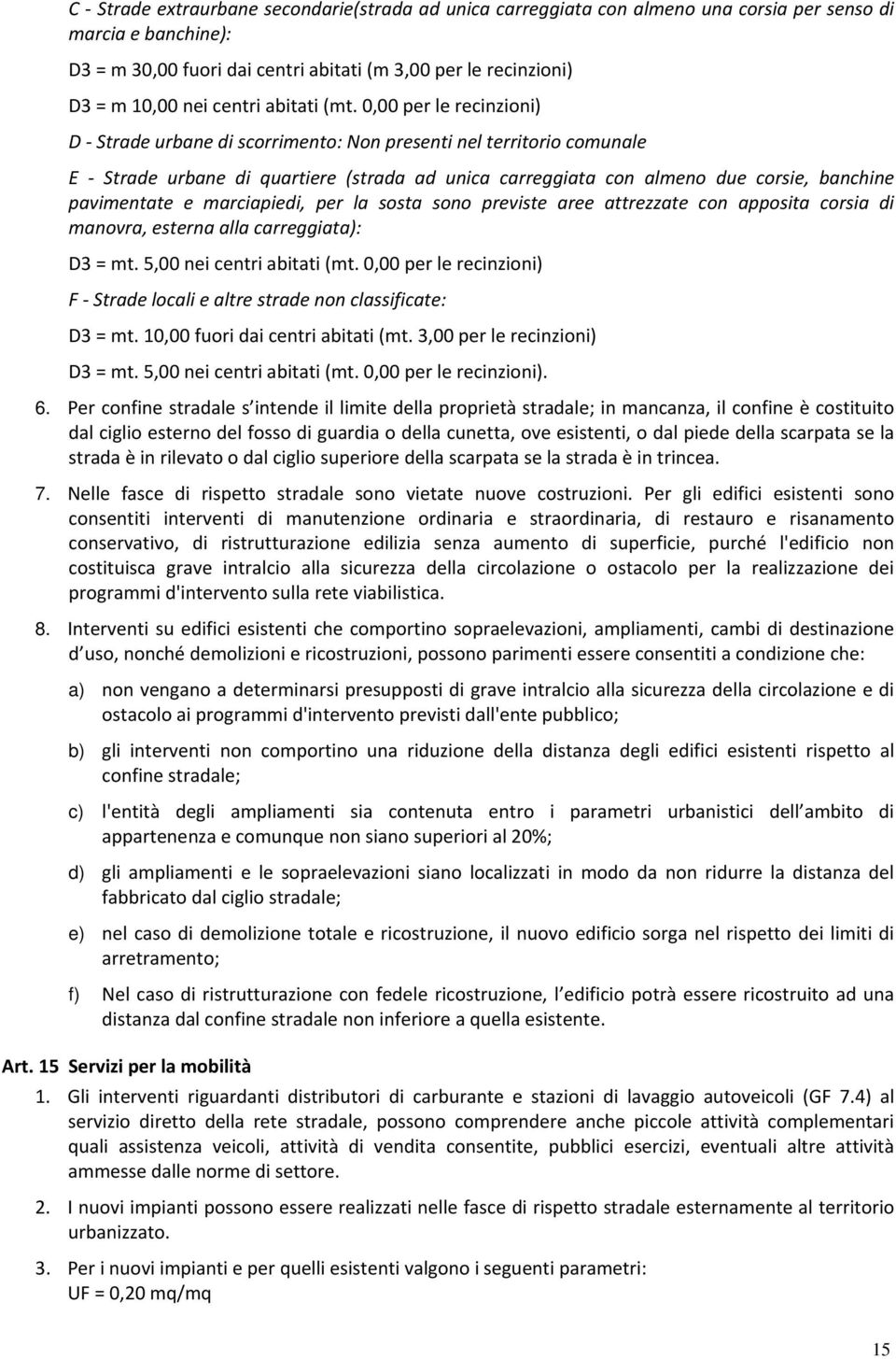 0,00 per le recinzioni) D Strade urbane di scorrimento: Non presenti nel territorio comunale E Strade urbane di quartiere (strada ad unica carreggiata con almeno due corsie, banchine pavimentate e