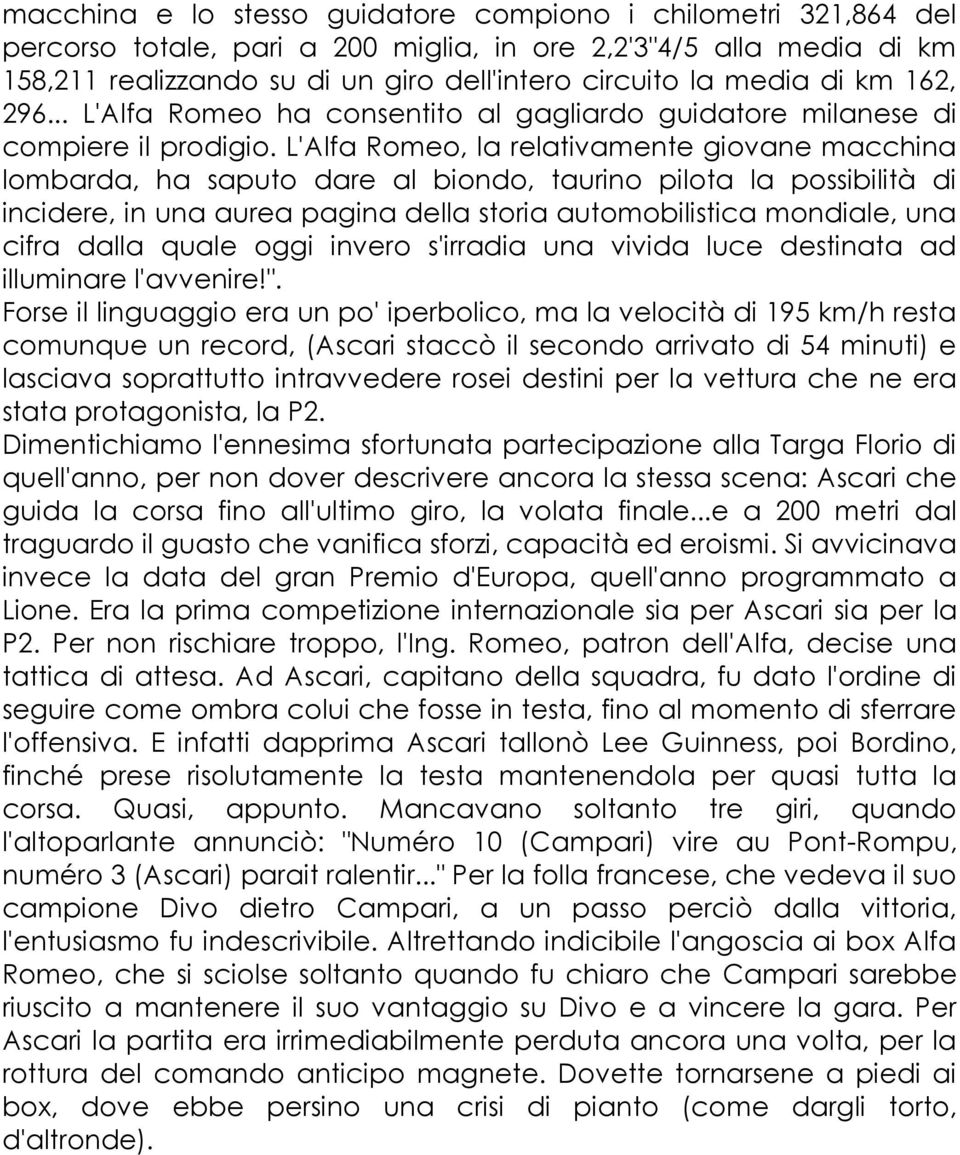 L'Alfa Romeo, la relativamente giovane macchina lombarda, ha saputo dare al biondo, taurino pilota la possibilità di incidere, in una aurea pagina della storia automobilistica mondiale, una cifra