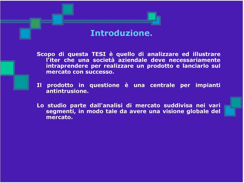 necessariamente intraprendere per realizzare un prodotto e lanciarlo sul mercato con successo.