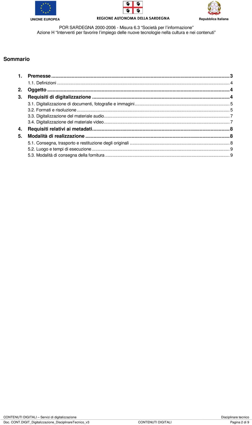 Requisiti relativi ai metadati...8 5. Modalità di realizzazione...8 5.1. Consegna, trasporto e restituzione degli originali... 8 5.2.