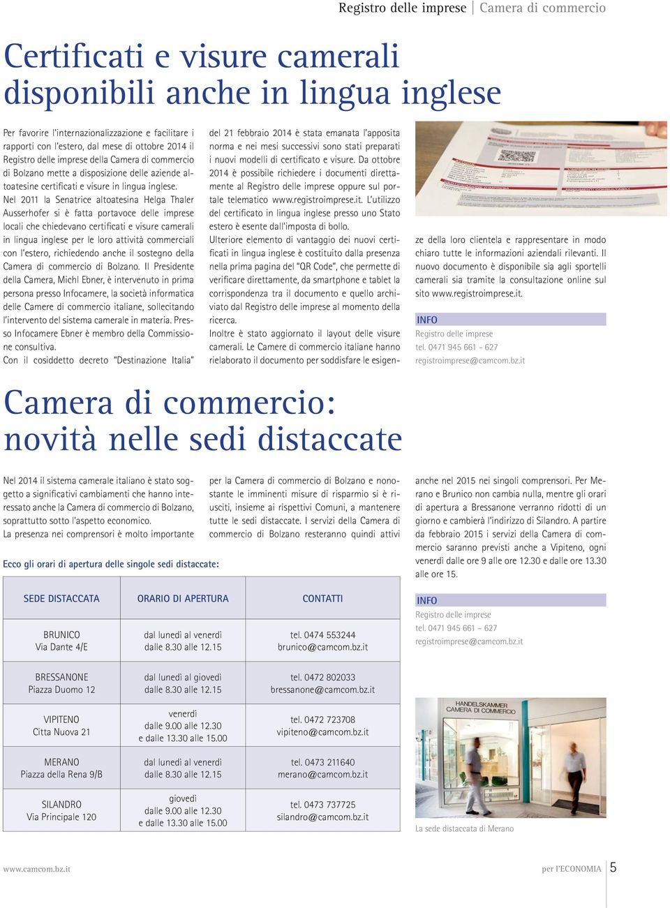 Nel 2011 la Senatrice altoatesina Helga Thaler Ausserhofer si è fatta portavoce delle imprese locali che chiedevano certificati e visure camerali in lingua inglese per le loro attività commerciali