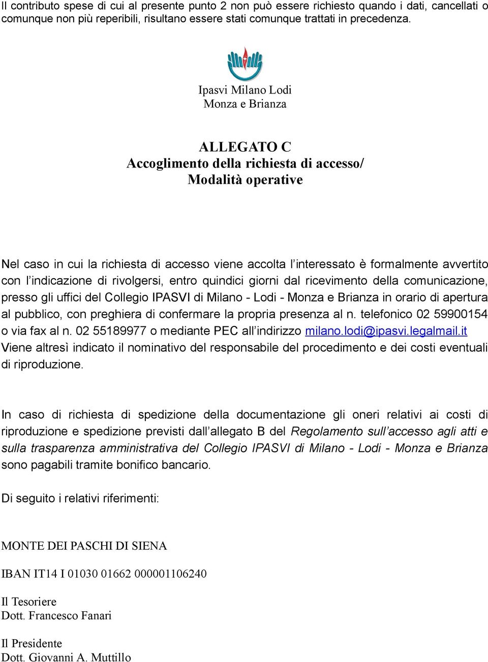 con l indicazione di rivolgersi, entro quindici giorni dal ricevimento della comunicazione, presso gli uffici del Collegio IPASVI di Milano - Lodi - Monza e Brianza in orario di apertura al pubblico,