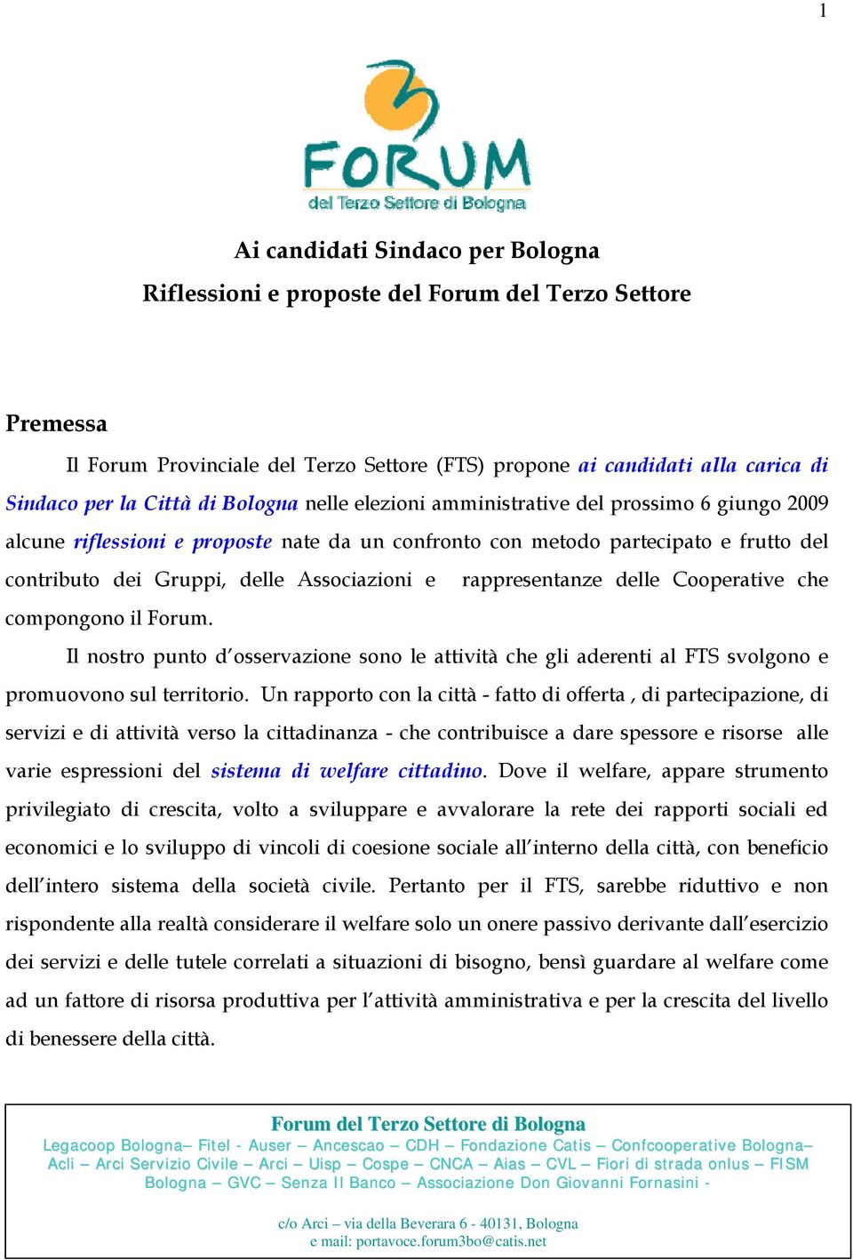 rappresentanze delle Cooperative che compongono il Forum. Il nostro punto d osservazione sono le attività che gli aderenti al FTS svolgono e promuovono sul territorio.