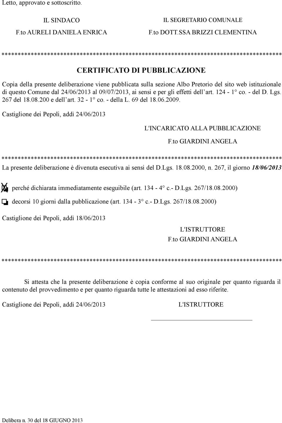 sezione Albo Pretorio del sito web istituzionale di questo Comune dal 24/06/2013 al 09/07/2013, ai sensi e per gli effetti dell art. 124-1 co. - del D. Lgs. 267 del 18.08.200 e dell art. 32-1 co.