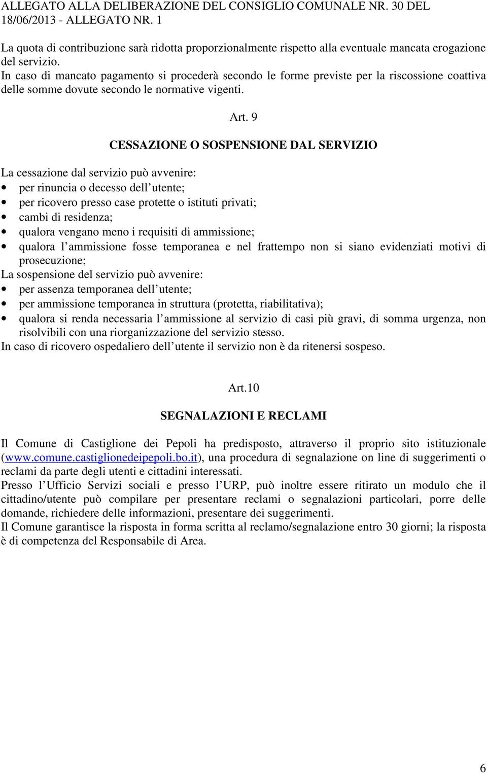 9 CESSAZIONE O SOSPENSIONE DAL SERVIZIO La cessazione dal servizio può avvenire: per rinuncia o decesso dell utente; per ricovero presso case protette o istituti privati; cambi di residenza; qualora