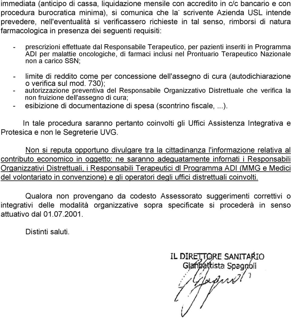 ADI per malattie oncologiche, di farmaci inclusi nel Prontuario Terapeutico Nazionale non a carico SSN; - limite di reddito come per concessione dell'assegno di cura (autodichiarazione o verifica sul