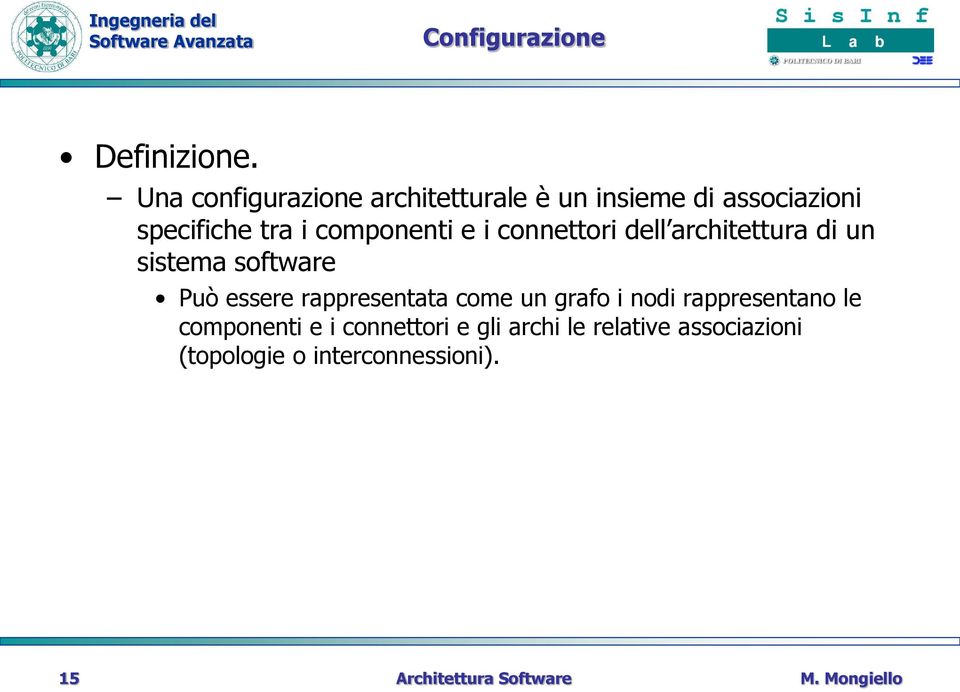 componenti e i connettori dell architettura di un sistema software Può essere