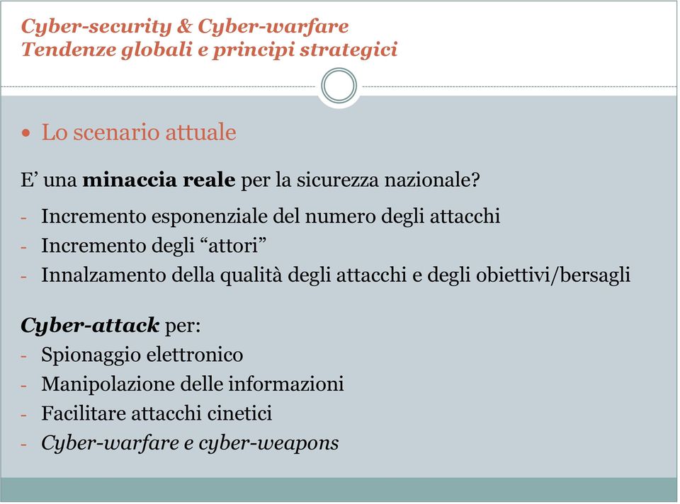 Innalzamento della qualità degli attacchi e degli obiettivi/bersagli Cyber-attack per: -