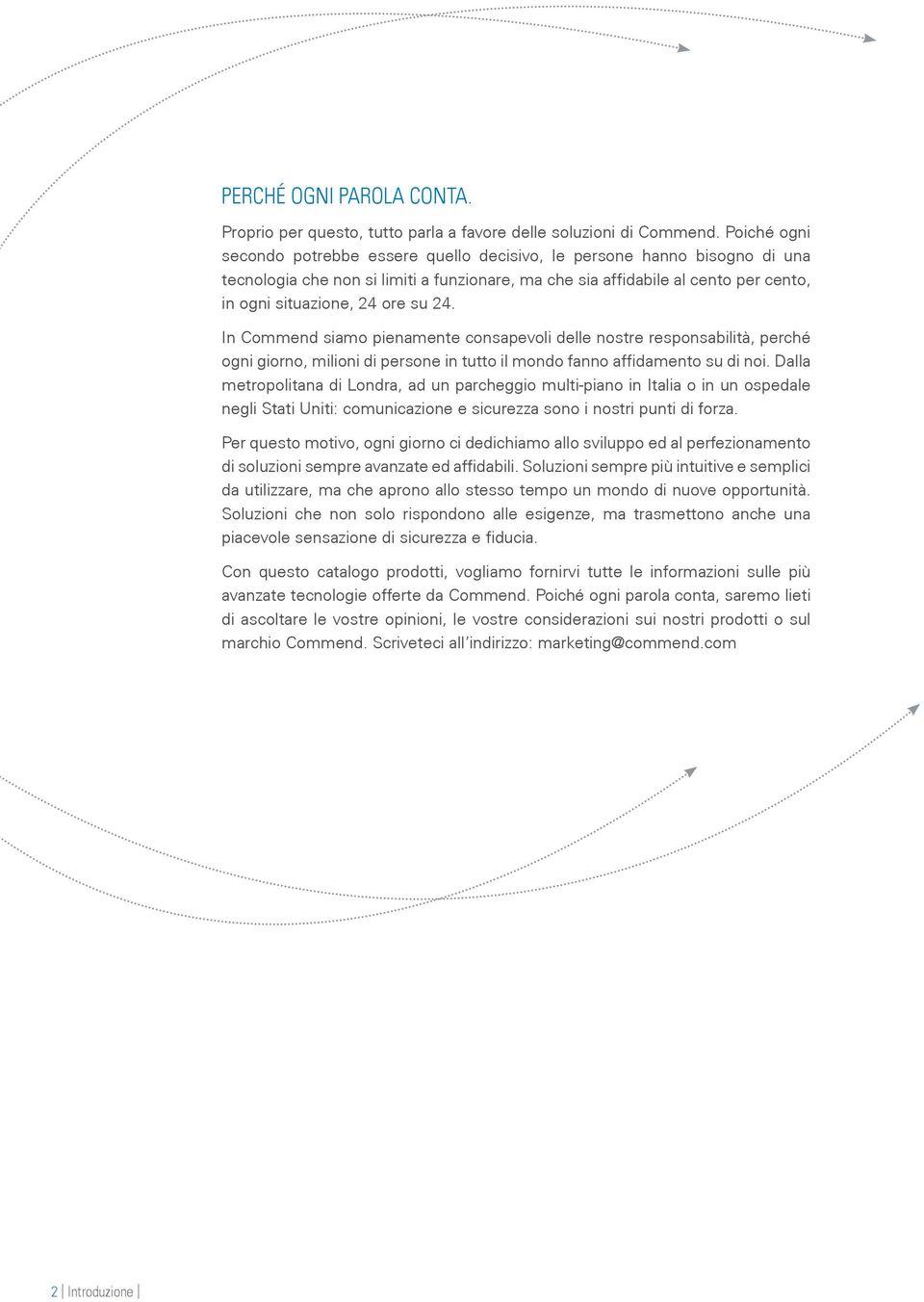 24. In Commend siamo pienamente consapevoli delle nostre responsabilità, perché ogni giorno, milioni di persone in tutto il mondo fanno affidamento su di noi.