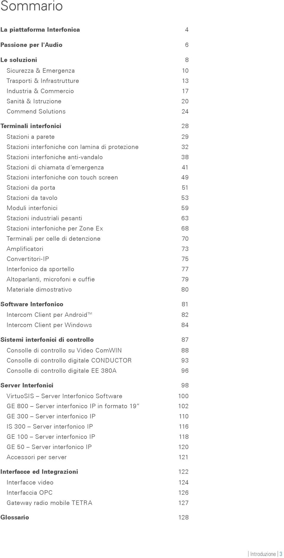 touch screen 49 Stazioni da porta 51 Stazioni da tavolo 53 Moduli interfonici 59 Stazioni industriali pesanti 63 Stazioni interfoniche per Zone Ex 68 Terminali per celle di detenzione 70