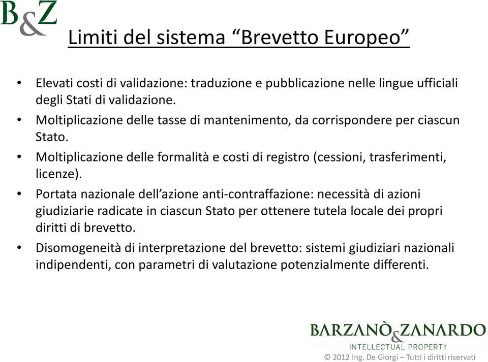 Moltiplicazione delle formalità e costi di registro (cessioni, trasferimenti, licenze).