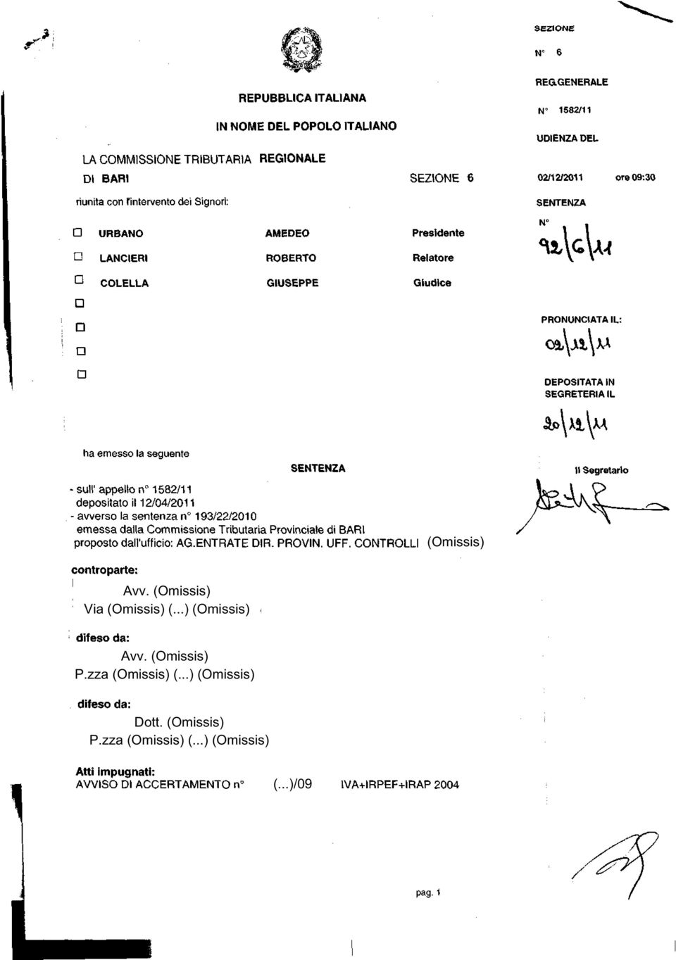 Relatore N \c\; UGJW U COLELLA GIUSEPPE Giudice D PRONUNCIATA IL: DEPOSITATA IN SEGRETERIA IL $t\yi\m ha emesso la seguente SENTENZA -sull'appello n 1582/11 depositatoli 12/04/2011 - avverso la