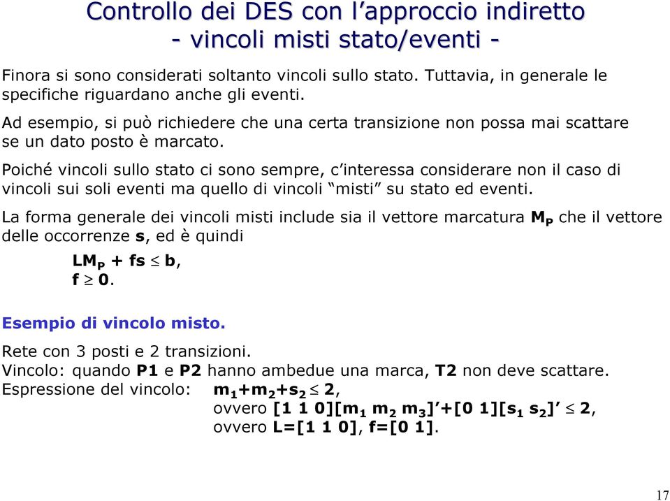 Poiché vincoli sullo stato ci sono sempre, c interessa considerare non il caso di vincoli sui soli eventi ma quello di vincoli misti su stato ed eventi.