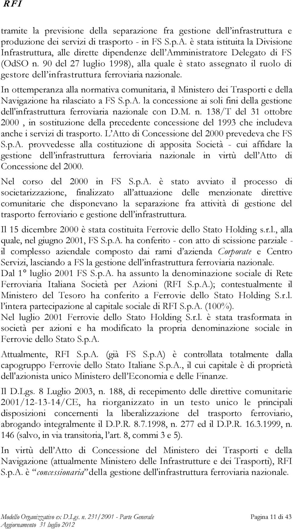 90 del 27 luglio 1998), alla quale è stato assegnato il ruolo di gestore dell infrastruttura ferroviaria nazionale.