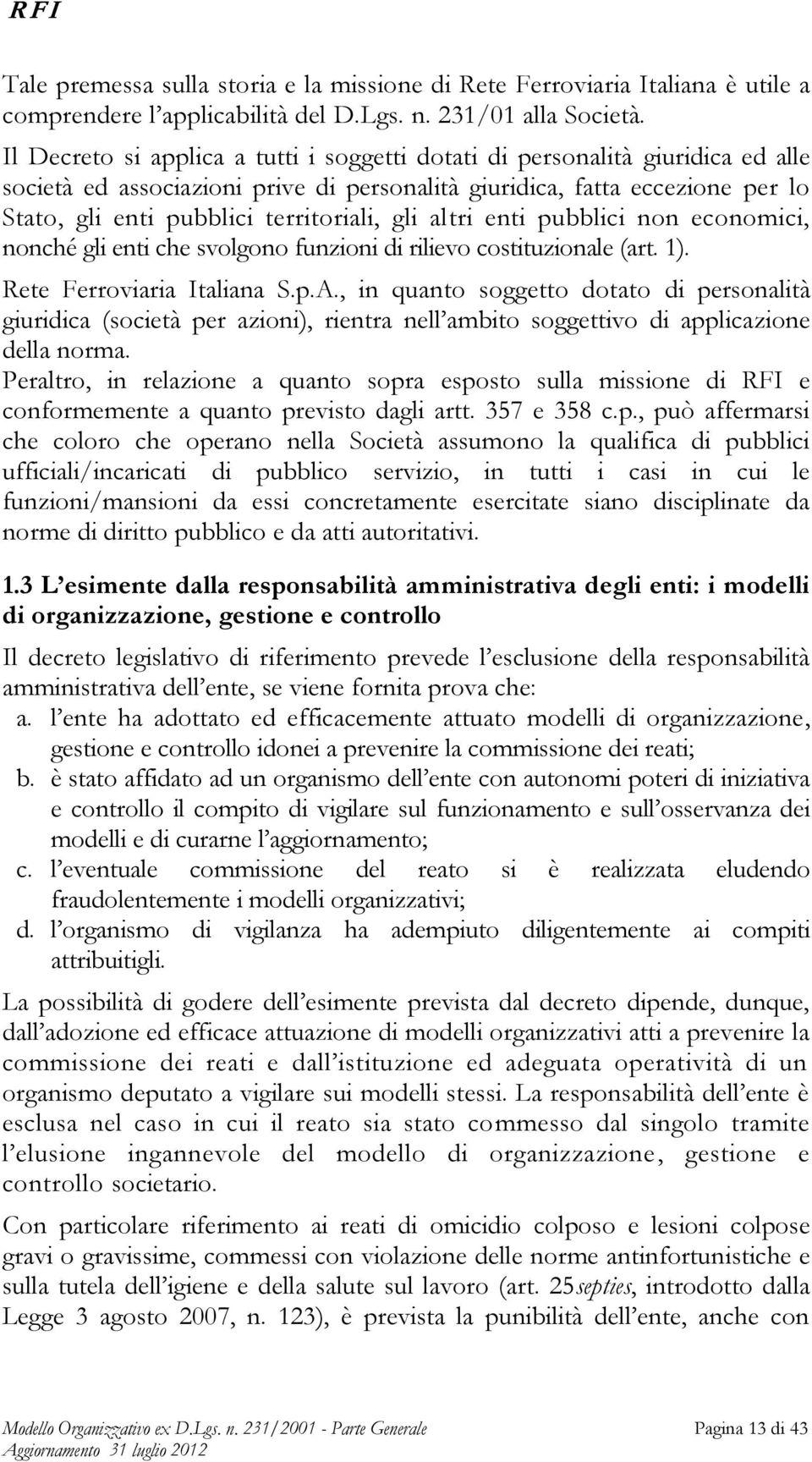 gli altri enti pubblici non economici, nonché gli enti che svolgono funzioni di rilievo costituzionale (art. 1). Rete Ferroviaria Italiana S.p.A.