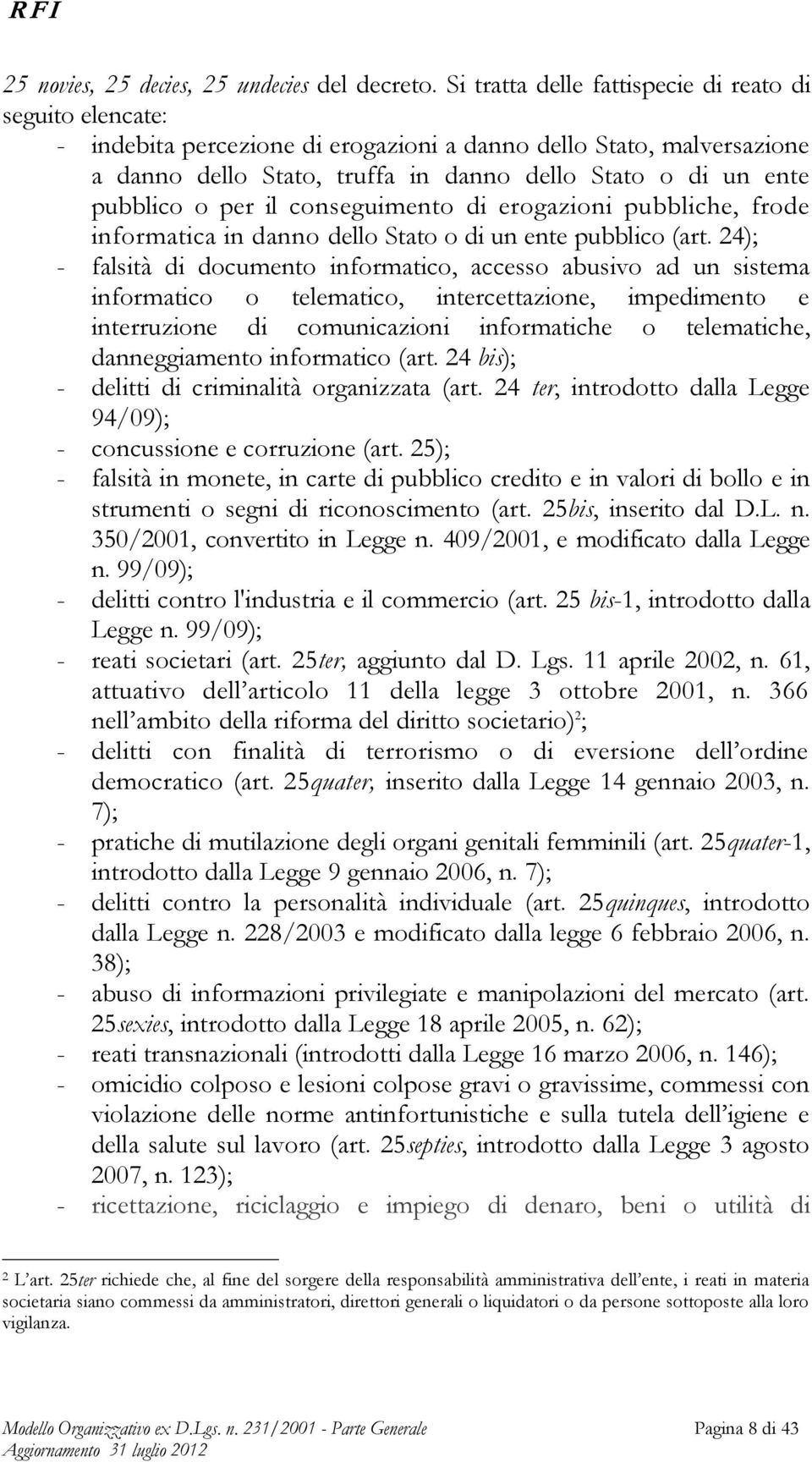 o per il conseguimento di erogazioni pubbliche, frode informatica in danno dello Stato o di un ente pubblico (art.