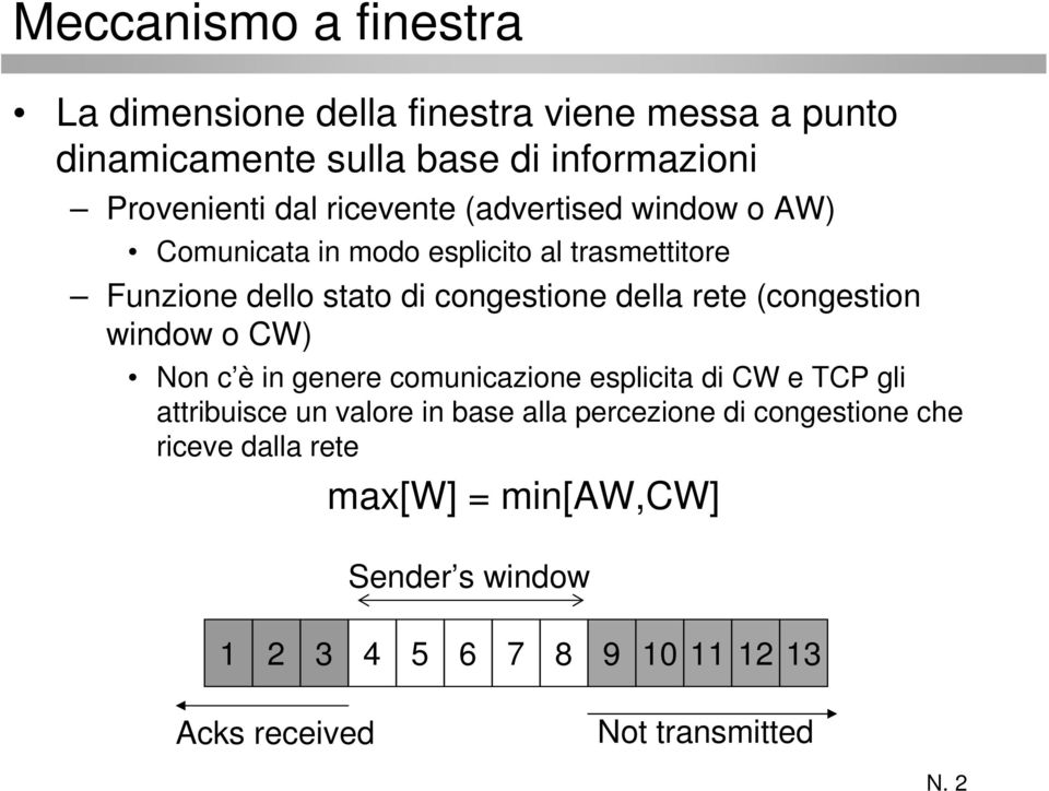 (congestion window o CW) Non c è in genere comunicazione esplicita di CW e TCP gli attribuisce un valore in base alla percezione