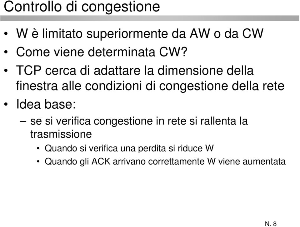 della rete Idea base: se si verifica congestione in rete si rallenta la trasmissione