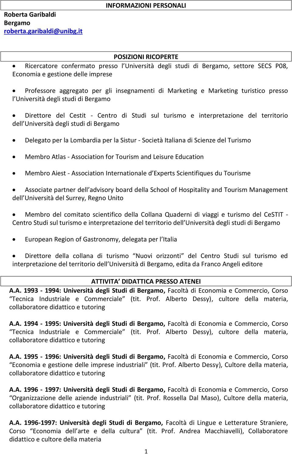 insegnamenti di Marketing e Marketing turistico presso l Università degli studi di Bergamo Direttore del Cestit - Centro di Studi sul turismo e interpretazione del territorio dell Università degli