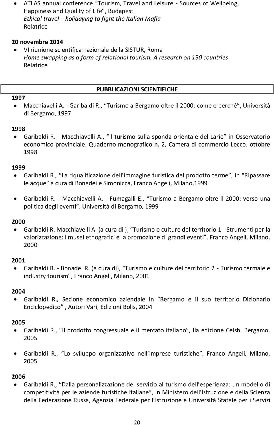 , Turismo a Bergamo oltre il 2000: come e perché, Università di Bergamo, 1997 1998 Garibaldi R. - Macchiavelli A.