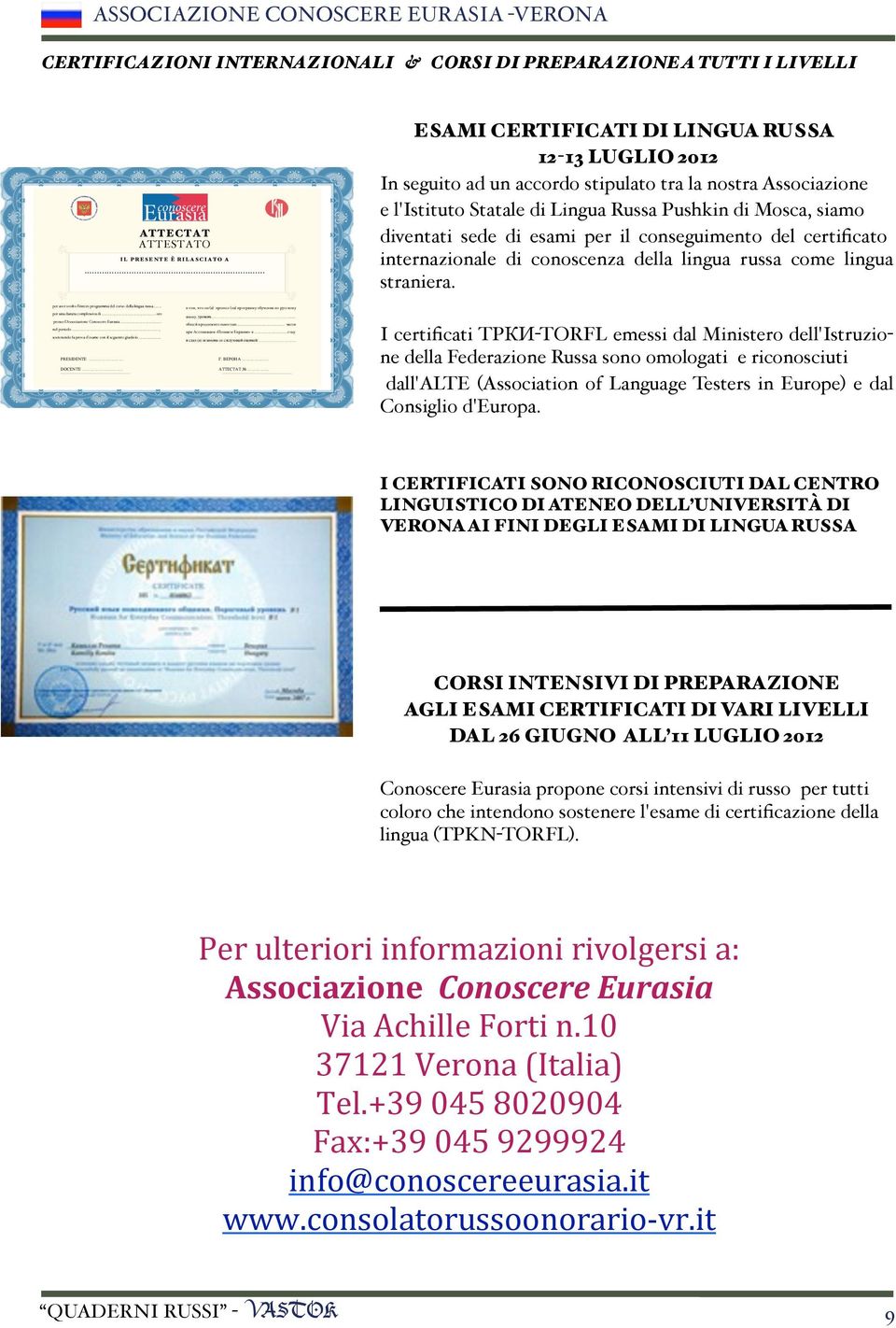 esami per il conseguimento del certificato internazionale di conoscenza della lingua russa come lingua straniera. per aver svolto l intero programma del corso della lingua russa.