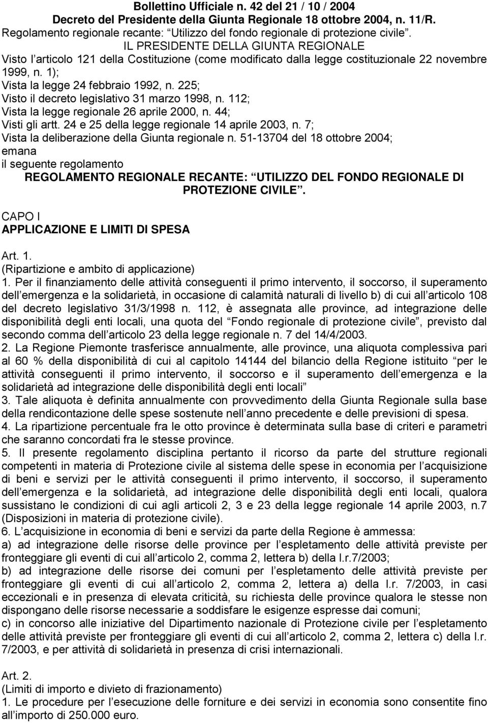 225; Visto il decreto legislativo 31 marzo 1998, n. 112; Vista la legge regionale 26 aprile 2000, n. 44; Visti gli artt. 24 e 25 della legge regionale 14 aprile 2003, n.