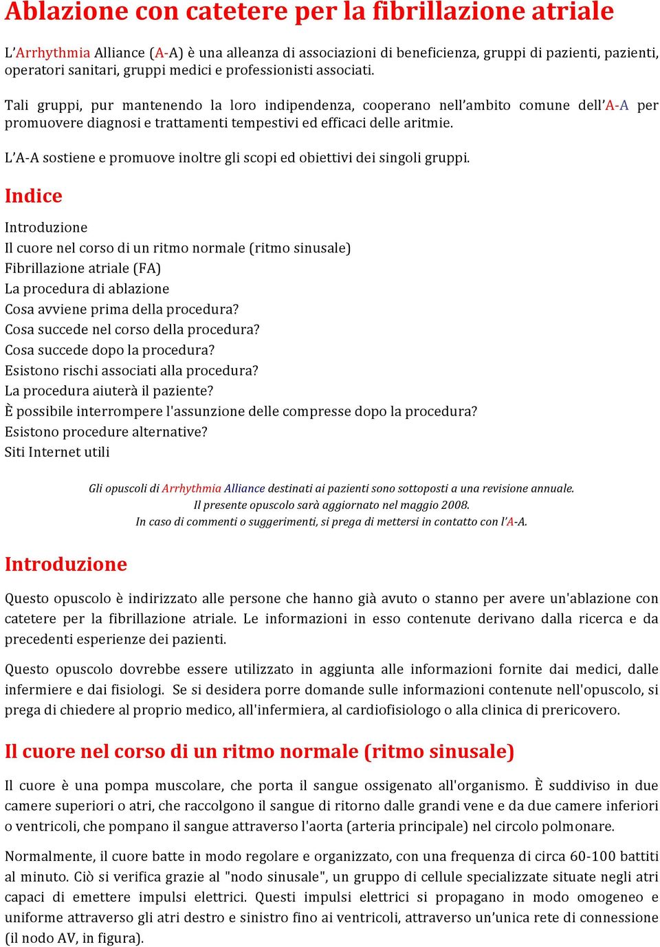 L A- A sostiene e promuove inoltre gli scopi ed obiettivi dei singoli gruppi.