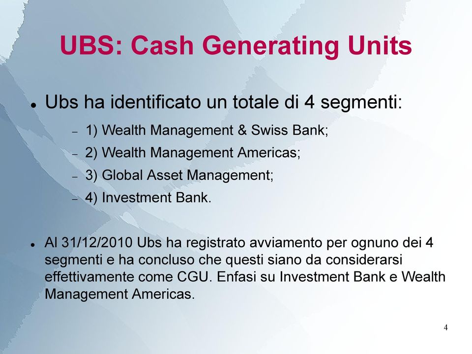 Al 31/12/2010 Ubs ha registrato avviamento per ognuno dei 4 segmenti e ha concluso che questi