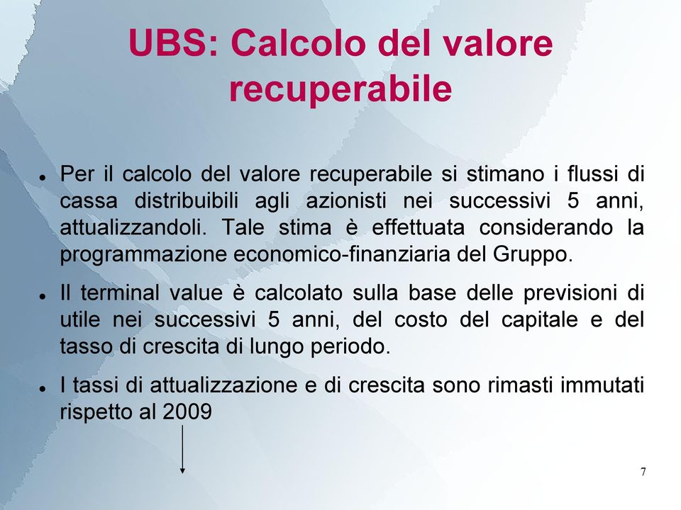 Tale stima è effettuata considerando la programmazione economico-finanziaria del Gruppo.