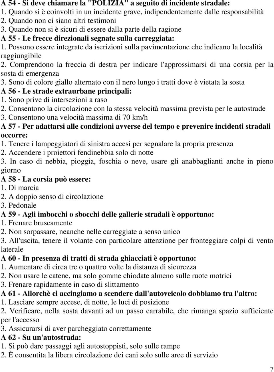 Possono essere integrate da iscrizioni sulla pavimentazione che indicano la località raggiungibile 2.