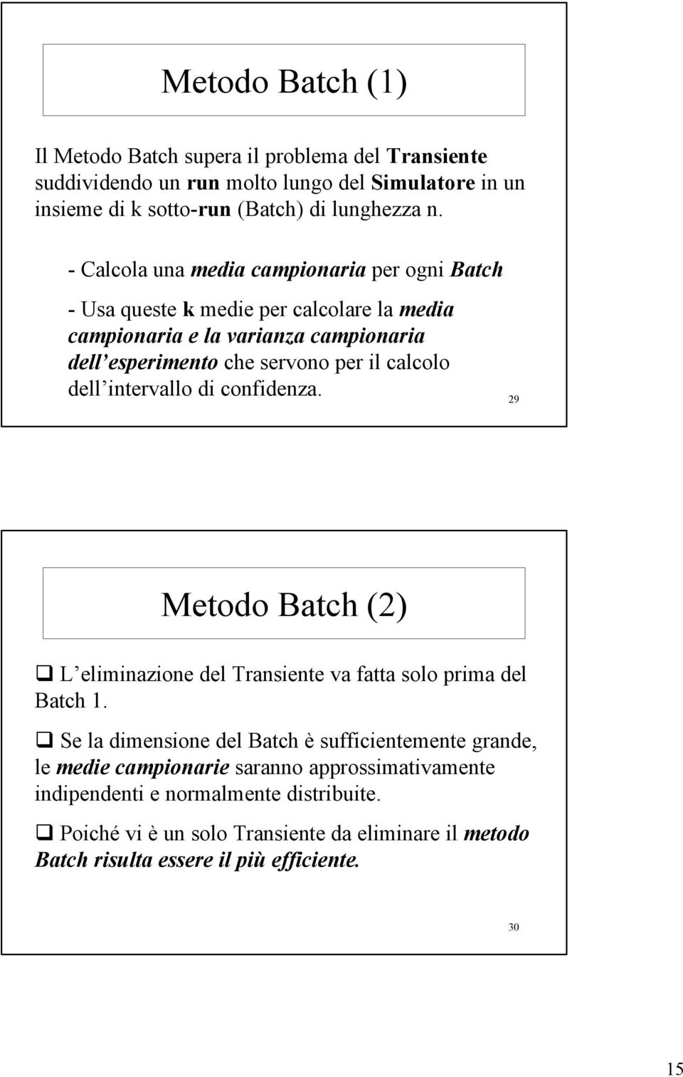 calcolo dell itervallo di cofideza. 9 Metodo Batch () L elimiazioe del Trasiete va fatta solo prima del Batch 1.