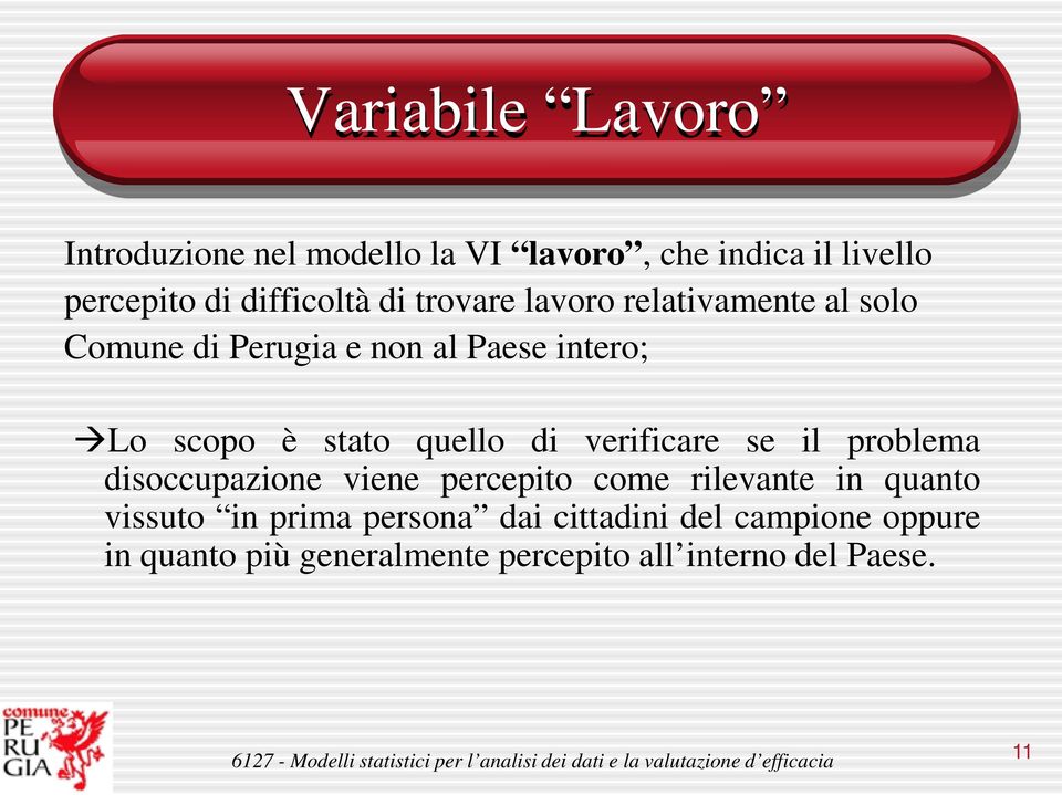 quello di verificare se il problema disoccupazione viene percepito come rilevante in quanto vissuto in