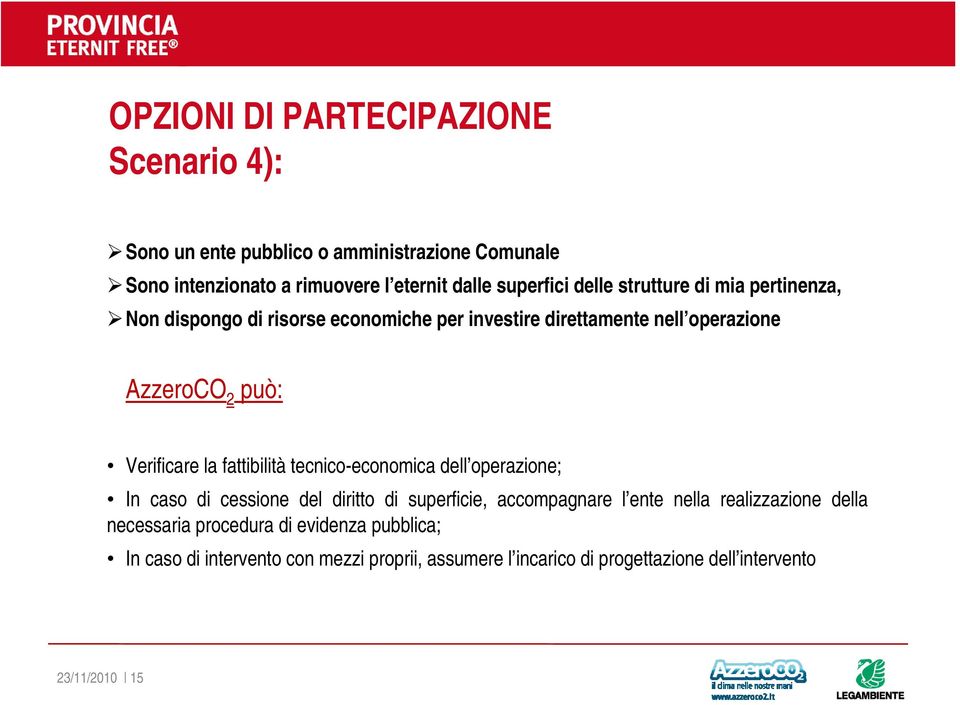 fattibilità tecnico-economica dell operazione; In caso di cessione del diritto di superficie, accompagnare l ente nella realizzazione della