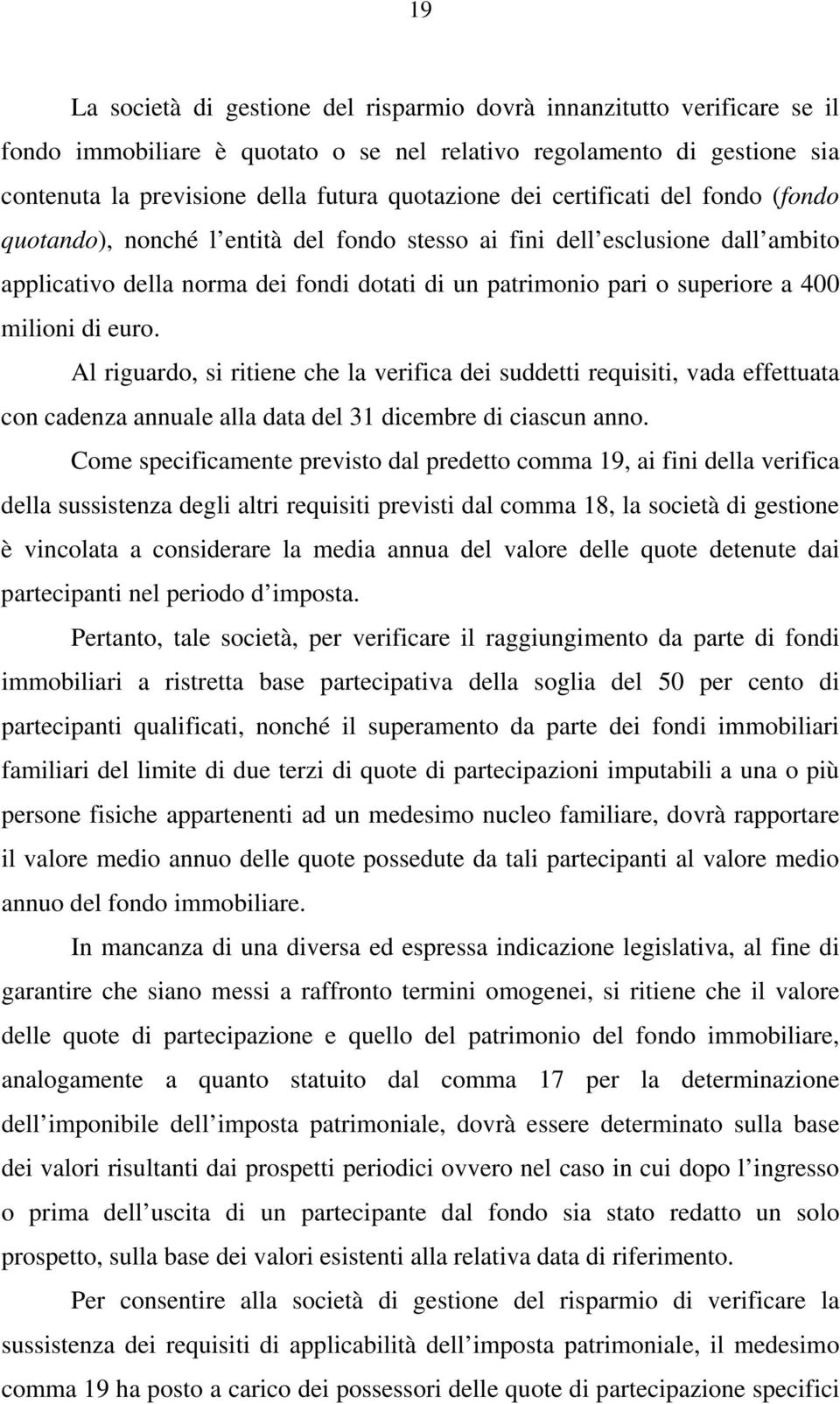 milioni di euro. Al riguardo, si ritiene che la verifica dei suddetti requisiti, vada effettuata con cadenza annuale alla data del 31 dicembre di ciascun anno.