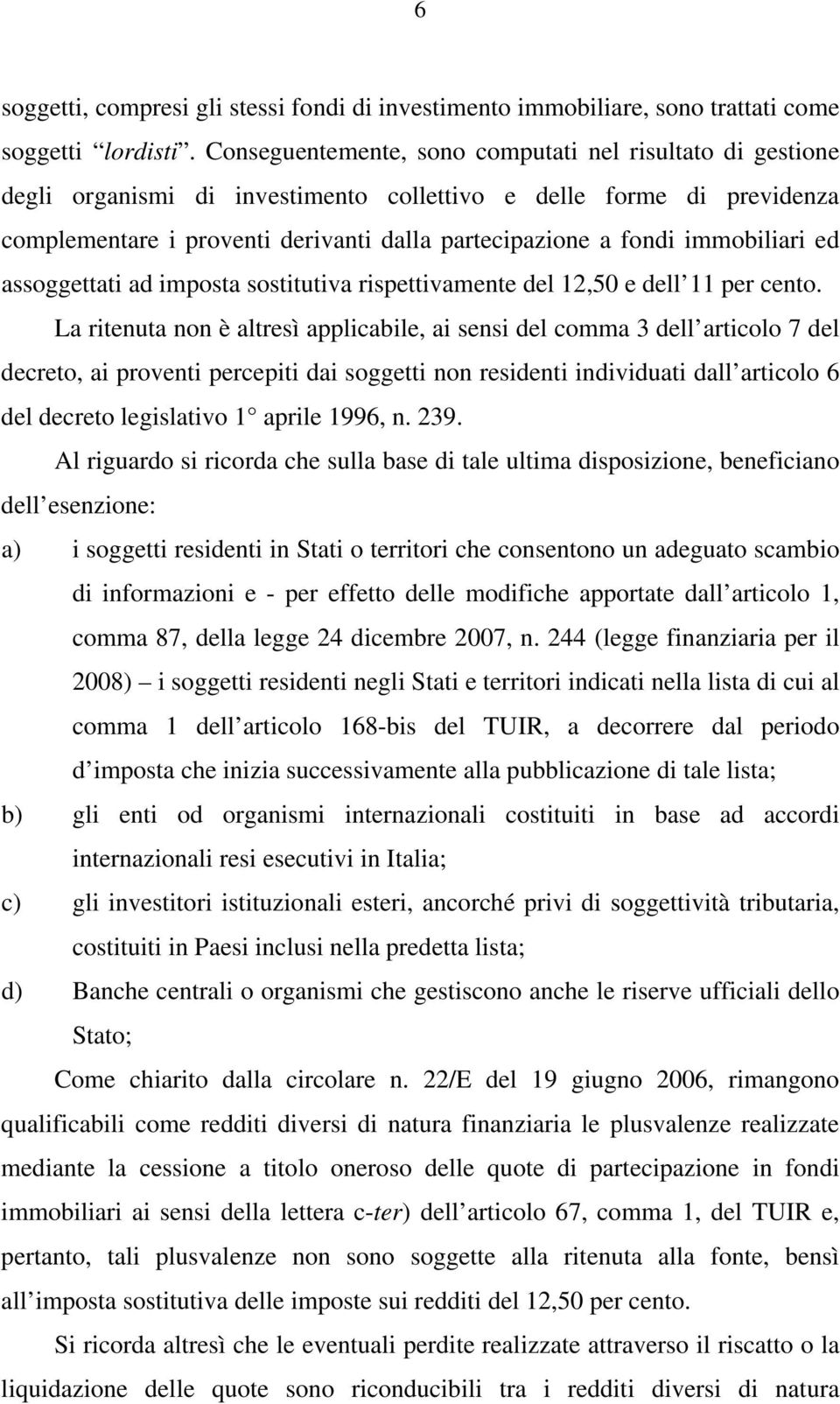 immobiliari ed assoggettati ad imposta sostitutiva rispettivamente del 12,50 e dell 11 per cento.