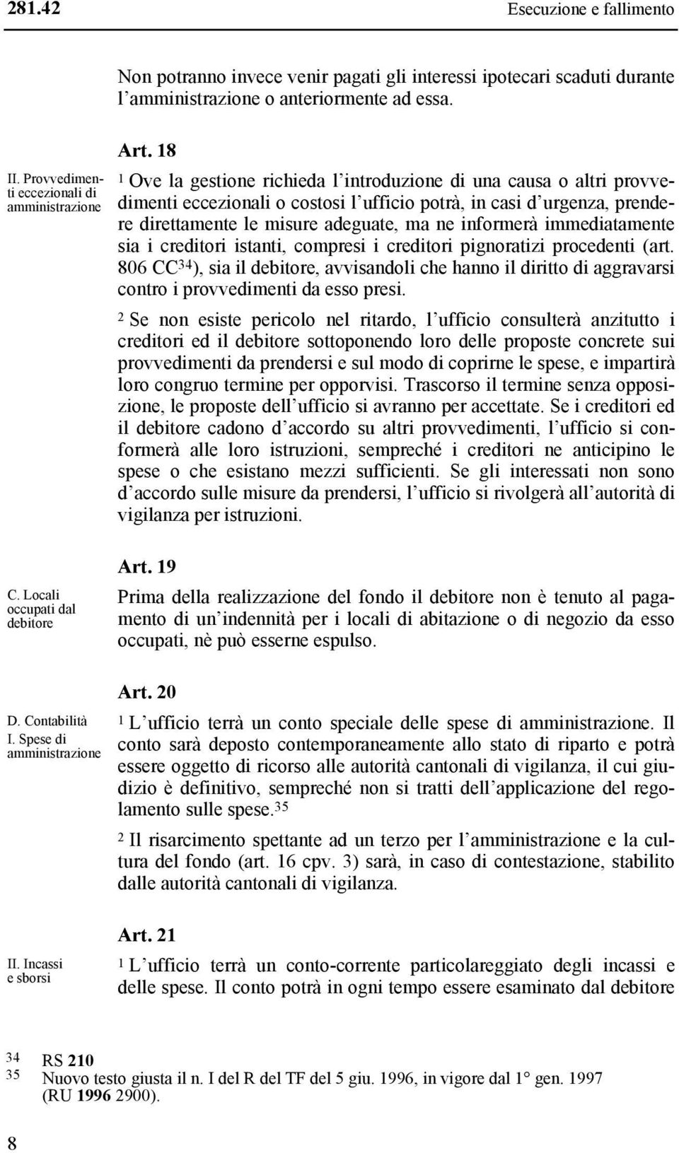 immediatamente sia i creditori istanti, compresi i creditori pignoratizi procedenti (art.