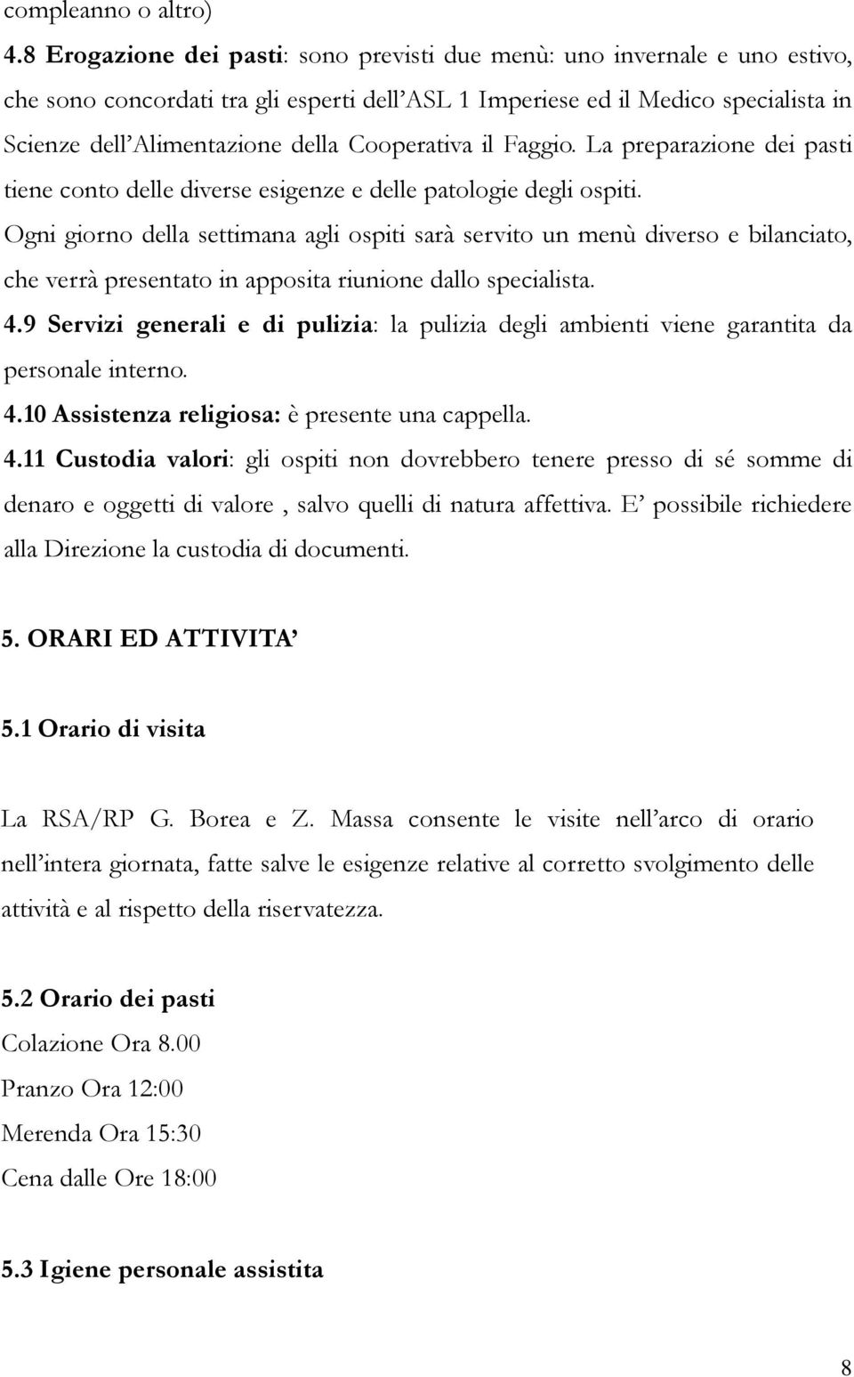 Cooperativa il Faggio. La preparazione dei pasti tiene conto delle diverse esigenze e delle patologie degli ospiti.